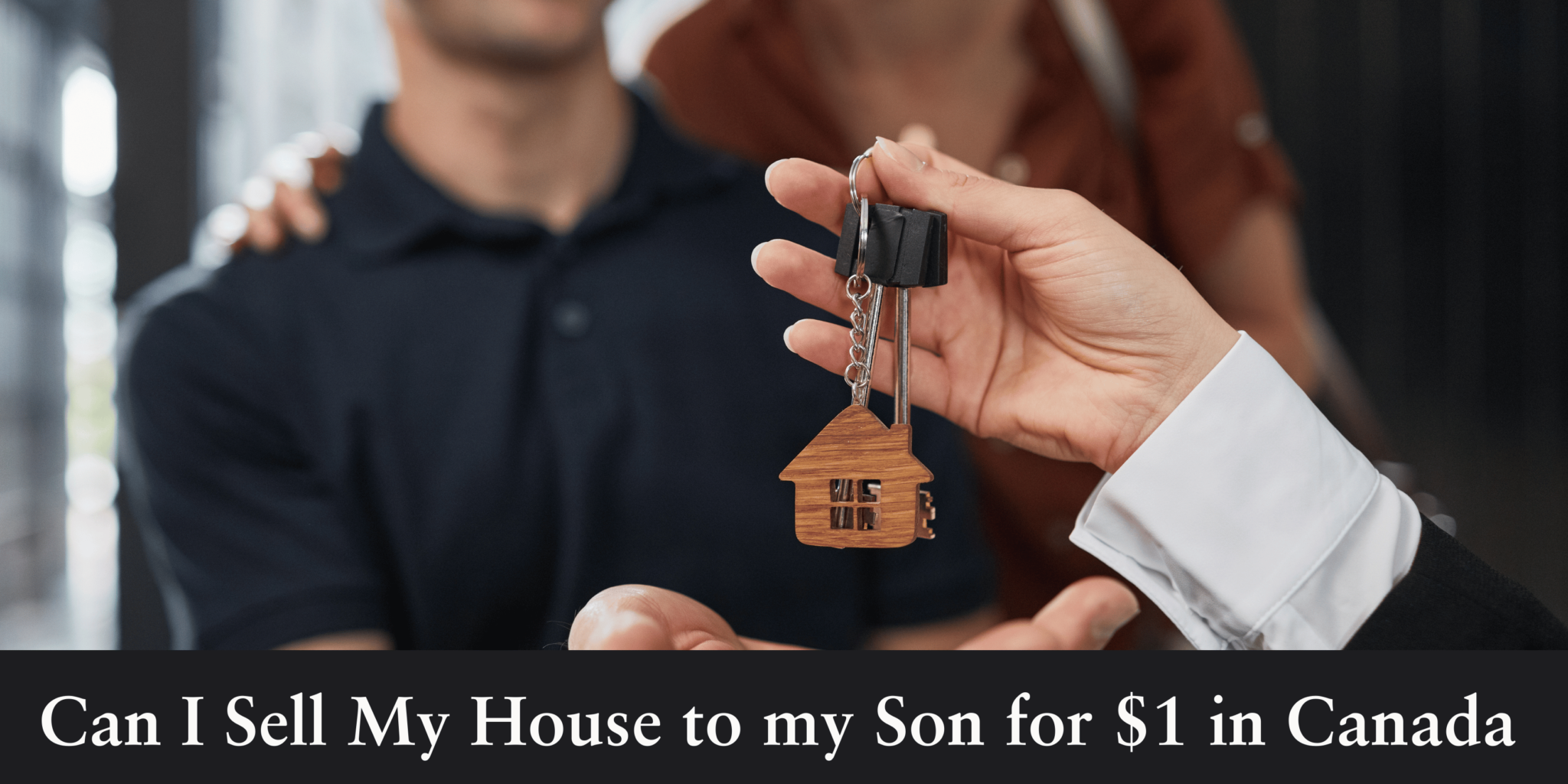 can-i-sell-my-house-to-my-son-for-1-in-canada-explained
